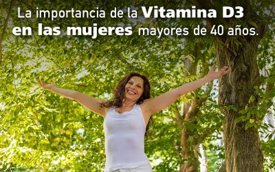 La importancia de la Vitamina D3 en las mujeres mayores de 40 años.